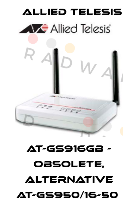 Allied Telesis-AT-GS916GB - OBSOLETE, ALTERNATIVE AT-GS950/16-50  price